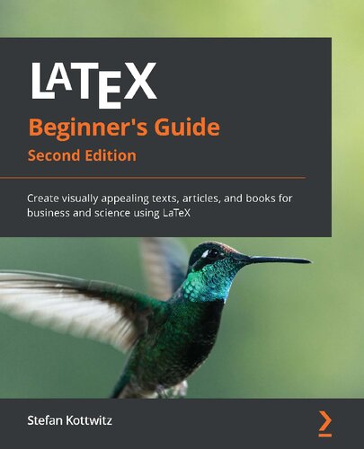 LaTeX beginner's guide : create visually appealing texts, articles, and books for business and science using LaTeX