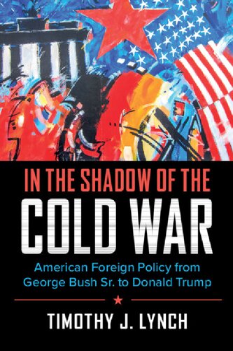 In The Shadow Of The Cold War: American Foreign Policy From George Bush Sr. To Donald Trump