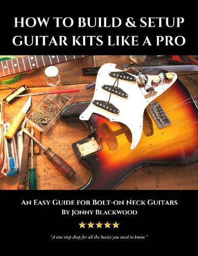 How to Build and Setup Guitar Kits Like a Pro: An Easy Guide for Bolt-On Neck Guitars