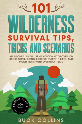 101 Wilderness Survival Tips, Tricks and Scenarios: All In One Survivalist Handbook With Over 100 Hacks For Building Shelters, Starting Fires, and Much ... Everyday Items (Survival Tactics 101 2)