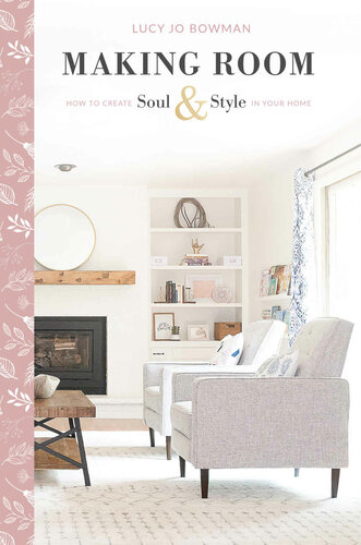 Making Room: How to Create Soul and Style in Your Home