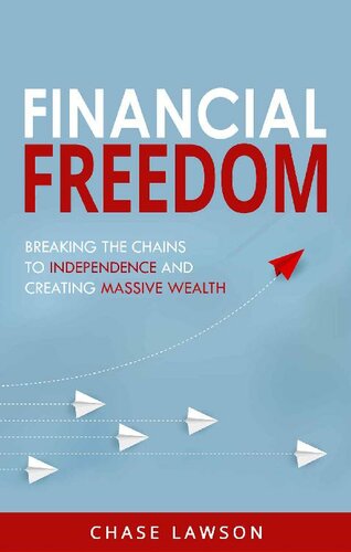 Financial Freedom: Breaking the Chains to Independence and Creating Massive Wealth