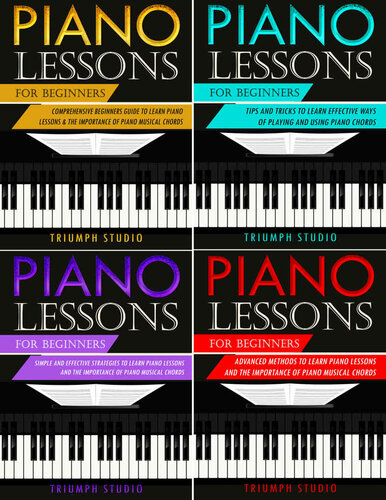 Piano Lessons for Beginners: 4 in 1- Beginner's Guide+ Tips and Tricks+ Simple and Effective Strategies+ Advanced strategies to learn piano Lessons