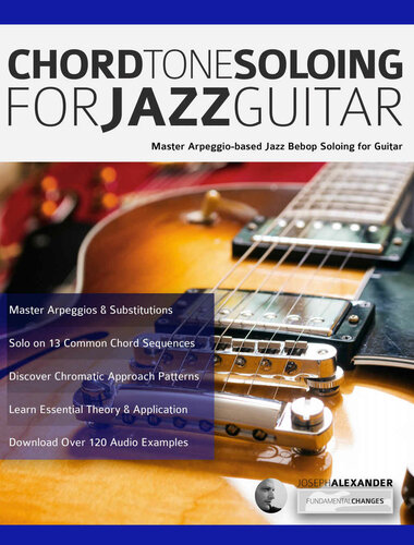 Chord Tone Soloing for Jazz Guitar: Master Arpeggio-Based Soloing for Jazz Guitar (Play jazz guitar)