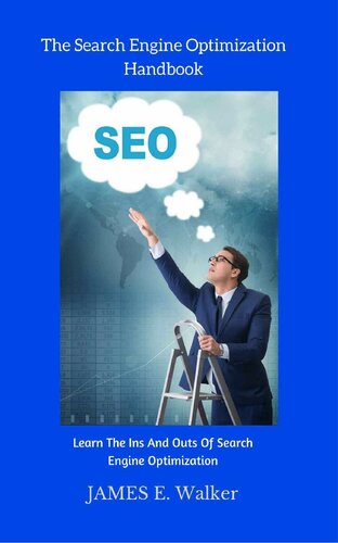 The Search Engine Optimization Handbook: Learn The Ins And Outs Of Search Engine Optimization