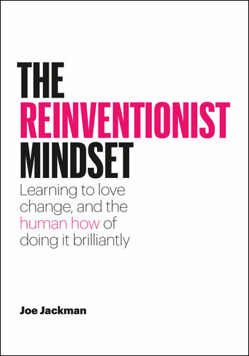 The Reinventionist Mindset: Learning to love change, and the human how of doing it brilliantly