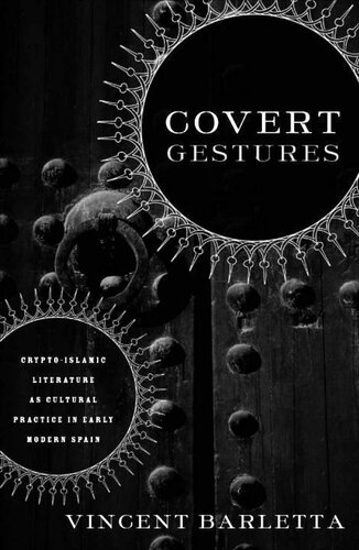 Covert Gestures: Crypto-Islamic Literature as Cultural Practice in Early Modern Spain