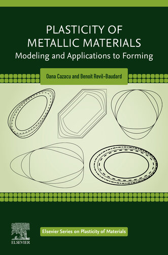 Plasticity of Metallic Materials: Modeling and Applications to Forming (Elsevier Series on Plasticity of Materials)