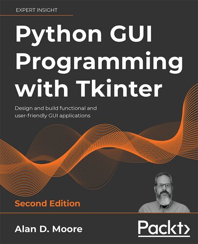 Python GUI Programming with Tkinter: Design and build functional and user-friendly GUI applications, 2nd Edition