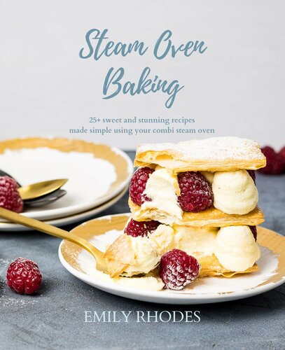 Steam Oven Baking: 25 sweet and stunning recipes made simple using your combi steam oven