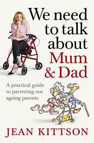 We Need to Talk About Mum & Dad: A Practical Guide to Parenting Our Ageing Parents