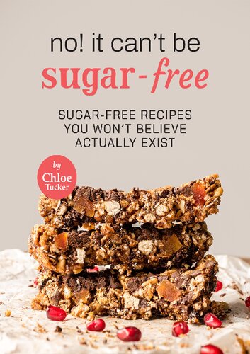 No! It Can't Be Sugar-Free: 31 Sugar-Free Dishes You Won't Believe It