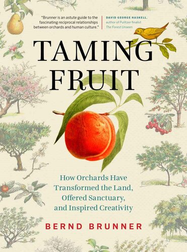 Taming Fruit: How Orchards Have Transformed the Land, Offered Sanctuary, and Inspired Creativity