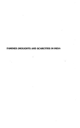 Famines, droughts, and scarcities in India : relief measures and policies