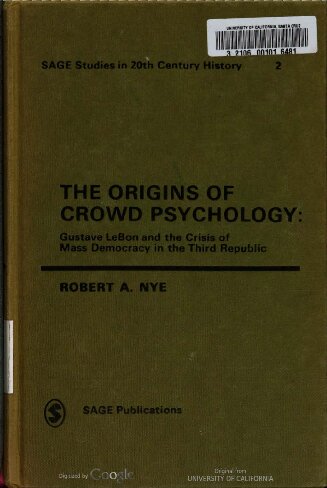 The Origins of Crowd Psychology: Gustave LeBon and the Crisis of Mass Democracy in the 3rd Republic