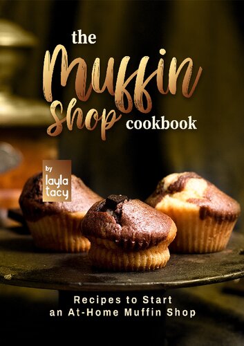 The Muffin Shop Cookbook: Recipes to Start an At-Home Muffin Shop