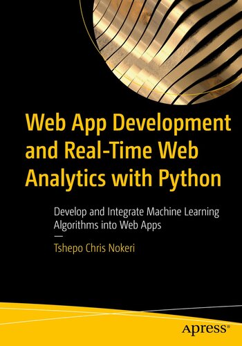 Web App Development and Real-Time Web Analytics with Python: Develop and Integrate Machine Learning Algorithms into Web Apps