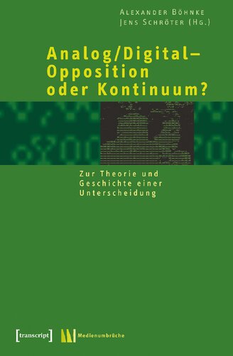 Analog, digital - Opposition oder Kontinuum ? zur Theorie und Geschichte einer Unterscheidung