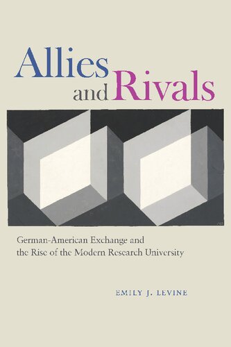 Allies and Rivals: German-American Exchange and the Rise of the Modern Research University