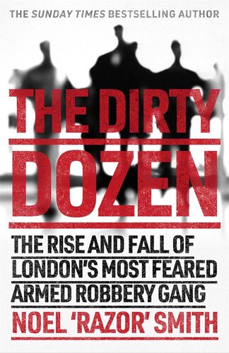 The Dirty Dozen: The real story of the rise and fall of London's most feared armed robbery gang