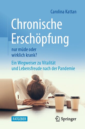 Chronische Erschöpfung - nur müde oder wirklich krank?: Ein Wegweiser zu Vitalität und Lebensfreude nach der Pandemie (German Edition)