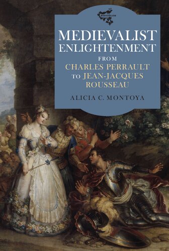 Medievalist Enlightenment: From Charles Perrault to Jean-Jacques Rousseau