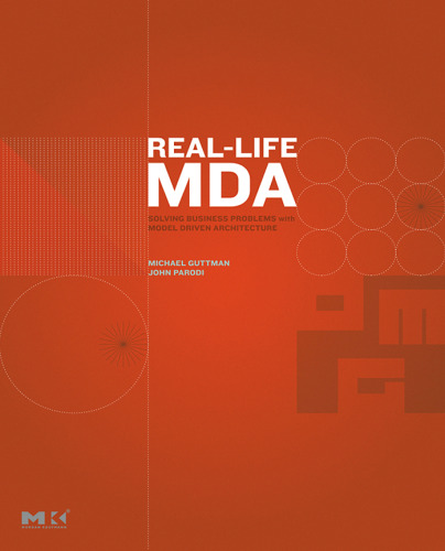 Real-Life MDA: Solving Business Problems with Model Driven Architecture (The MK/OMG Press)