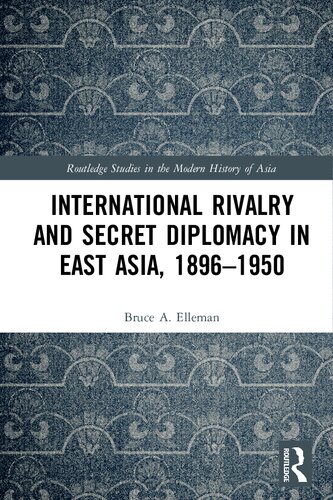 International Rivalry and Secret Diplomacy in East Asia, 1896-1950