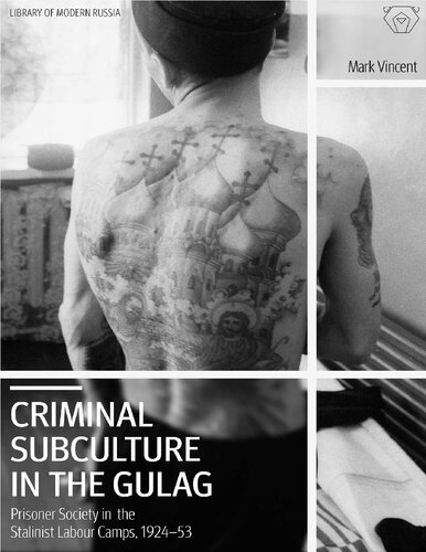 Criminal Subculture in the Gulag: Prisoner Society in the Stalinist Labour Camps (Library of Modern Russia)