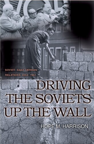 Driving the Soviets Up the Wall: Soviet-East German Relations, 1953-1961