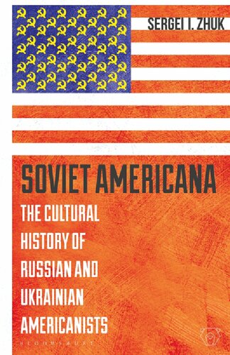 Soviet Americana: The Cultural History of Russian and Ukrainian Americanists