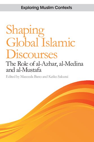 Shaping Global Islamic Discourses: The Role of al-Azhar, al-Medina and al-Mustafa