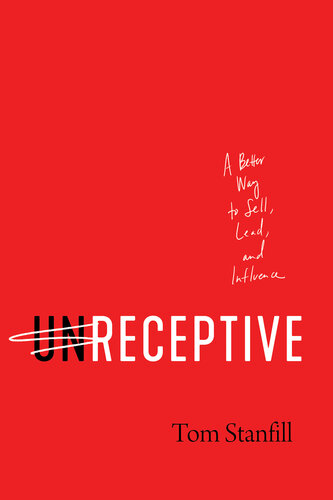 unReceptive: A Better Way to Sell, Lead, and Influence