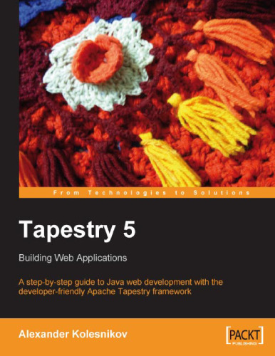 Tapestry 5: Building Web Applications: A step-by-step guide to Java Web development with the developer-friendly Apache Tapestry framework