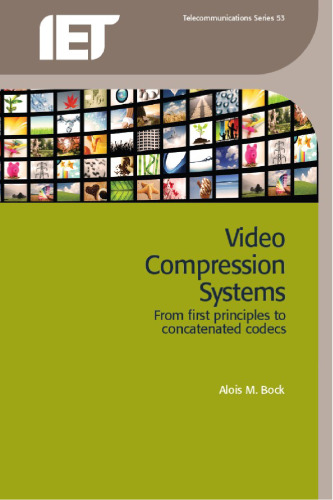 Video Compression Systems: From first principles to concatenated codecs (Iet Telecommuncations)