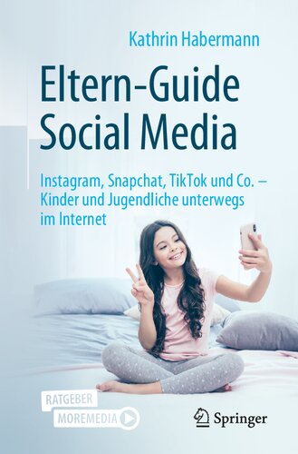 Eltern-Guide Social Media: Instagram, Snapchat, TikTok und Co. – Kinder und Jugendliche unterwegs im Internet (German Edition)