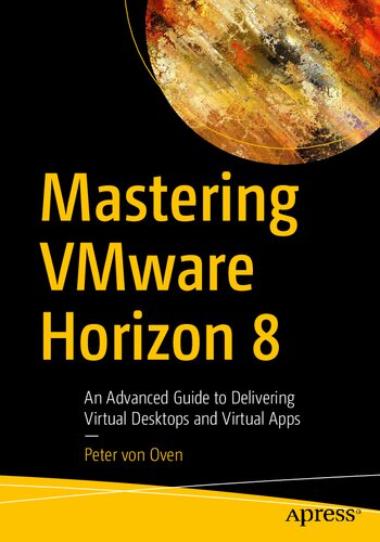 Mastering VMware Horizon 8: An Advanced Guide to Delivering Virtual Desktops and Virtual Apps