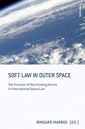 Soft Law in Outer Space: The Function of Non-Binding Norms in International Space Law