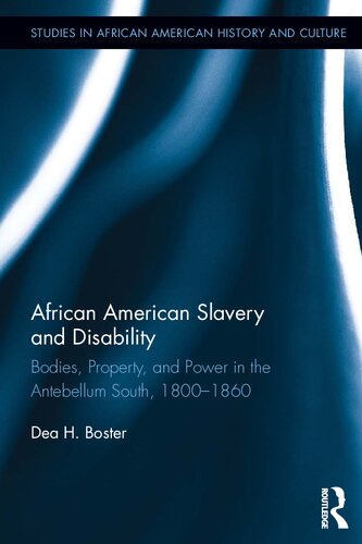 African American Slavery and Disability: Bodies, Property and Power in the Antebellum South, 1800-1860