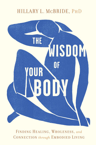 The Wisdom of Your Body Finding Healing, Wholeness, and Connection through Embodied Living