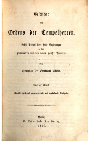 Geschichte des Ordens der Tempelherren; nebst Bericht über seine Beziehungen zu den Freimaurern und den neuern Pariser Templern