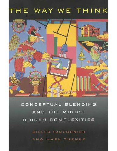 The Way We Think: Conceptual Blending and The Mind's Hidden Complexities