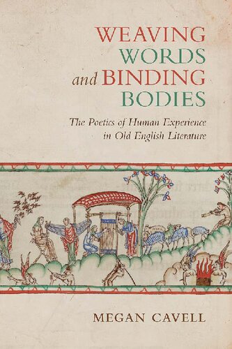 Weaving Words and Binding Bodies: The Poetics of Human Experience in Old English Literature