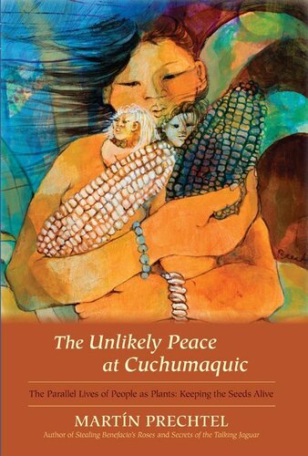 The Unlikely Peace at Cuchumaquic: The Parallel Lives of People as Plants: Keeping the Seeds Alive