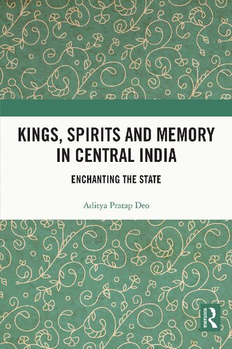 Kings, Spirits and Memory in Central India: Enchanting the State