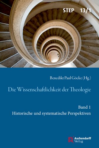 Die Wissenschaftlichkeit der Theologie: Band 1: Historische und systematische Perspektiven