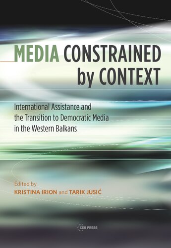 Media Constrained by Context: International Assistance and Democratic Media Transition in the Western Balkans