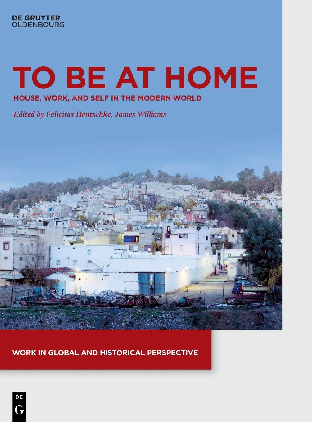 To Be at Home: House, Work, and Self in the Modern World