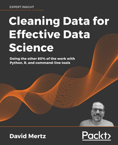 Cleaning Data for Effective Data Science: Doing the other 80% of the work with Python, R, and command-line tools. Code