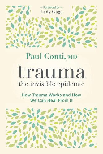 Trauma: The Invisible Epidemic: How Trauma Works and How We Can Heal From It